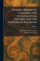 John Ernest Leonard Oulton, Hugh Jackson Lawlor - Eusebius Bishop of Caesarea the Ecclesiastical History and the Martyrs of Palestine, Häftad