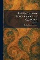 Rufus Matthew Jones - Faith and Practice of the Quakers, Häftad