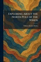 William Herbert Hobbs - Exploring About the North Pole of the Winds, Häftad. Tillgänglighet: Lägg i varukorg