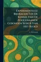 Experimenteele Bijdragen Tot De Kennis Van De Zoogenaamde Gebonden Suiker Van Het Bloed