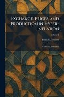 Frank D Graham - Exchange, Prices, and Production in Hyper-Inflation, Häftad. Tillgänglighet: Lägg i varukorg