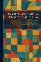 Ellsworth Collings, William Heard Kilpatrick - Experiment With a Project Curriculum, Häftad