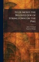 John Uri 1849-1936 Lloyd, Augustus Knapp - Felix Moses the Beloved Jew of Stringtown on the Pike, Inbunden