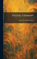 James Westfall Thompson - Feudal Germany, Inbunden