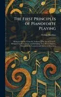 Tobias Matthay - First Principles of Pianoforte Playing, Inbunden. Tillgänglighet: Lägg i varukorg