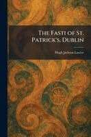 Hugh Jackson Lawlor - Fasti of St. Patrick's, Dublin, Häftad