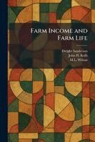 Dwight Sanderson, John H Kolb, M L Wilson - Farm Income and Farm Life, Häftad