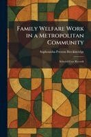 Sophonisba Preston Breckinridge - Family Welfare Work in a Metropolitan Community, Häftad