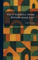 Arthur Wakeling - Fix It Yourself Home Repairs Made Easy, Inbunden. Tillgänglighet: Lägg i varukorg