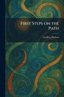 Geoffrey Hodson - First Steps on the Path, Häftad