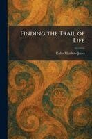 Rufus Matthew Jones - Finding the Trail of Life, Häftad