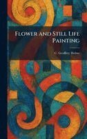 C Geoffrey Holme - Flower and Still Life Painting, Inbunden