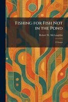 Robert W McLaughlin - Fishing for Fish Not in the Pond, Häftad