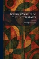 James Quayle Dealey - Foreign Policies of the United States, Häftad