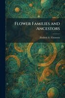 Frederic E Clements - Flower Families and Ancestors, Häftad. Tillgänglighet: Lägg i varukorg