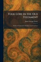 James George Frazer - Folk-Lore in the Old Testament, Häftad