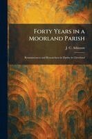 J C Atkinson - Forty Years in a Moorland Parish, Häftad
