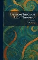 Lewis C Strang - Freedom Through Right Thinking, Inbunden
