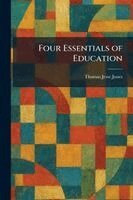 Thomas Jesse Jones - Four Essentials of Education, Häftad