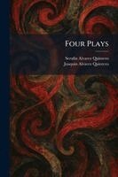 Serafin Alvarez Quintero, Joaquin Alvarez Quintero - Four Plays, Häftad