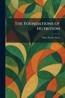 Mary Swartz Rose - Foundations of Nutrition, Häftad