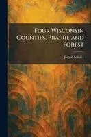 Joseph Schafer - Four Wisconsin Counties, Prairie and Forest, Häftad. Tillgänglighet: Lägg i varukorg