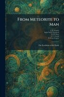 J W Gregory, Arthur Smith Woodward, W W Watts - From Meteorite to Man, Häftad