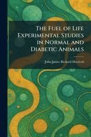 John James Rickard MacLeod - Fuel of Life Experimental Studies in Normal and Diabetic Animals, Häftad. Tillgänglighet: Lägg i varukorg