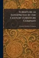 Furniture as Interpreted by the Century Furniture Company