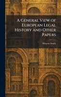 General View of European Legal History and Other Papers