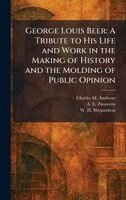 Charles M Andrews, A E Zimmern, W H Shepardson - George Louis Beer, Inbunden