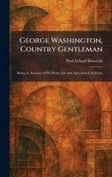 Paul Leland Haworth - George Washington, Country Gentleman, Inbunden