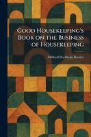 Mildred Maddocks Bentley - Good Housekeeping's Book on the Business of Housekeeping, Häftad. Tillgänglighet: Lägg i varukorg