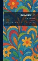 Karl de Schweinitz - Growing Up, Inbunden. Tillgänglighet: Lägg i varukorg