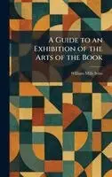 William Mills Ivins - Guide to an Exhibition of the Arts of the Book, Inbunden. Tillgänglighet: Lägg i varukorg