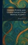 Hidden Power and Other Papers Upon Mental Science