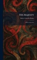 Harley Granville-Barker - His Majesty, Inbunden
