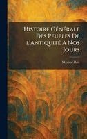 Maxime Petit - Histoire GÃ(c)nÃ(c)rale Des Peuples De l'AntiquitÃ(c) Ã Nos Jours, Inbunden. Tillgänglighet: Lägg i varukorg