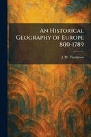 J M Thompson - Historical Geography of Europe 800-1789, Häftad