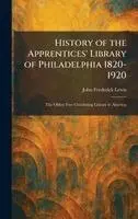 John Frederick Lewis - History of the Apprentices' Library of Philadelphia 1820-1920, Inbunden. Tillgänglighet: Lägg i varukorg
