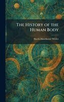 Harris Hawthorne Wilder - History of the Human Body, Inbunden. Tillgänglighet: Lägg i varukorg