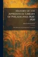 John Frederick Lewis - History of the Apprentices' Library of Philadelphia 1820-1920, Häftad. Tillgänglighet: Lägg i varukorg