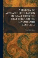 Abba Hillel Silver - History of Messianic Speculation in Israel From the First Through the Seventeenth Centuries, Häftad