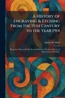 History of Engraving & Etching From the 15th Century to the Year 1914