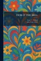 Grace T Hallock, Julia Wade Abbot - Hob O' the Mill, Häftad. Tillgänglighet: Lägg i varukorg