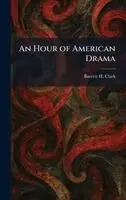 Barrett H Clark - Hour of American Drama, Inbunden. Tillgänglighet: Lägg i varukorg