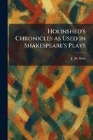 J M Dent - Holinshed's Chronicles as Used in Shakespeare's Plays, Häftad