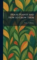 Parker T Barnes - House Plants and How to Grow Them, Inbunden
