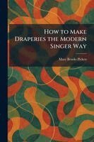 Mary Brooks Picken - How to Make Draperies the Modern Singer Way, Häftad