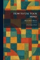 Harry Dexter Kitson - How to Use Your Mind, Häftad